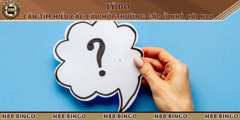 Người chơi cần phải tìm hiểu những câu hỏi về N88 trước khi tham gia đặt cược